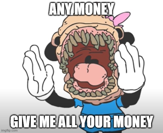 The Guy | ANY MONEY; GIVE ME ALL YOUR MONEY | image tagged in not me,give me money | made w/ Imgflip meme maker