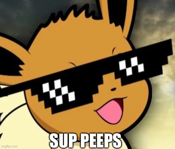Sup peeps | SUP PEEPS | image tagged in sup,lol,fun | made w/ Imgflip meme maker