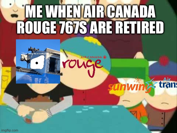Let me taste your tears | ME WHEN AIR CANADA ROUGE 767S ARE RETIRED | image tagged in let me taste your tears | made w/ Imgflip meme maker