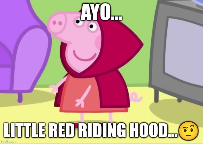 ayo... | AYO... LITTLE RED RIDING HOOD...🤨 | made w/ Imgflip meme maker