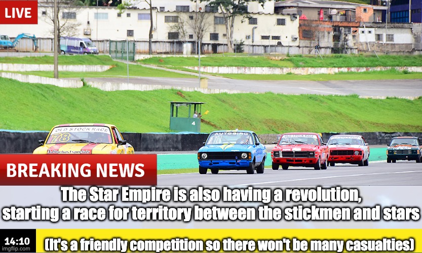 the race for the cosmos | The Star Empire is also having a revolution, starting a race for territory between the stickmen and stars; (It's a friendly competition so there won't be many casualties) | made w/ Imgflip meme maker