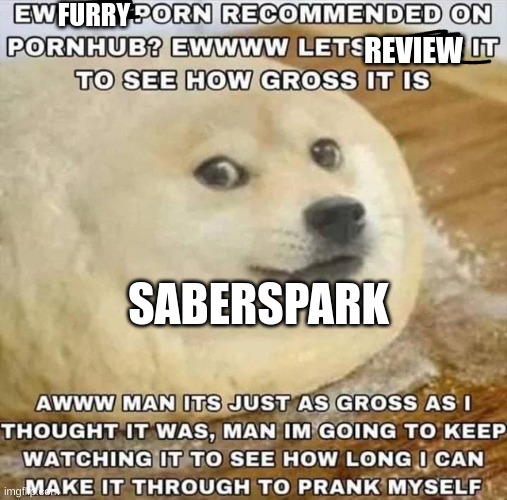 Saberspark is sus. Change my mind. | FURRY; REVIEW; SABERSPARK | image tagged in saberspark,doge,okbr,oh god it hurts,please help me,i am being held at latitude 9-27769 longitude 173-06833 | made w/ Imgflip meme maker