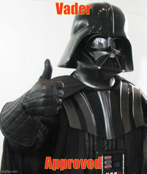 Darth vader approves | Vader Approved | image tagged in darth vader approves | made w/ Imgflip meme maker
