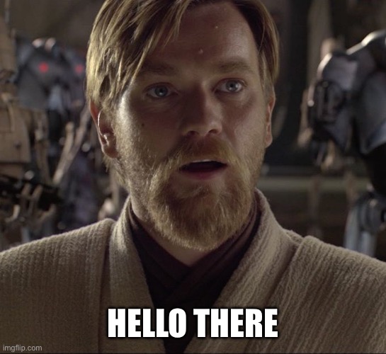 Obi Wan Hello There | HELLO THERE | image tagged in obi wan hello there | made w/ Imgflip meme maker