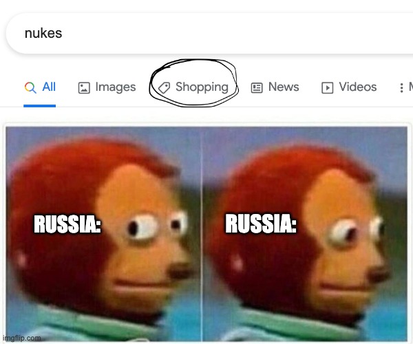 !!!!!!!!!!!! THATS HOW THEY GET EM!!!!!!!!!!!!!!!! | RUSSIA:; RUSSIA: | image tagged in memes,monkey puppet,russia,nuke,google search,funny | made w/ Imgflip meme maker