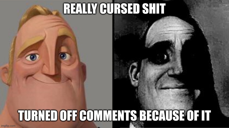 Those who know | REALLY CURSED SHIT TURNED OFF COMMENTS BECAUSE OF IT | image tagged in those who know | made w/ Imgflip meme maker