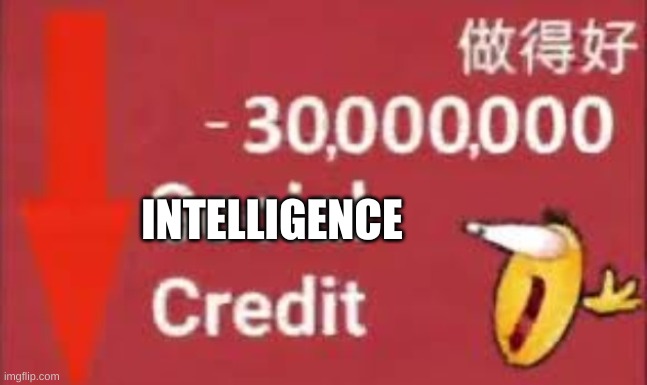 social credit | INTELLIGENCE | image tagged in social credit | made w/ Imgflip meme maker