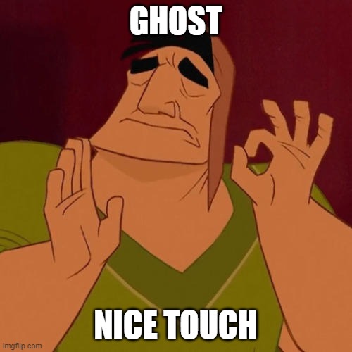When X just right | GHOST NICE TOUCH | image tagged in when x just right | made w/ Imgflip meme maker