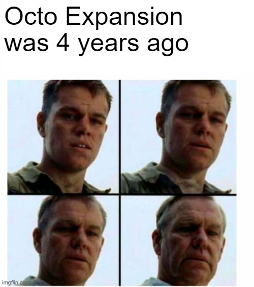 Matt Damon gets older | Octo Expansion was 4 years ago | image tagged in matt damon gets older | made w/ Imgflip meme maker