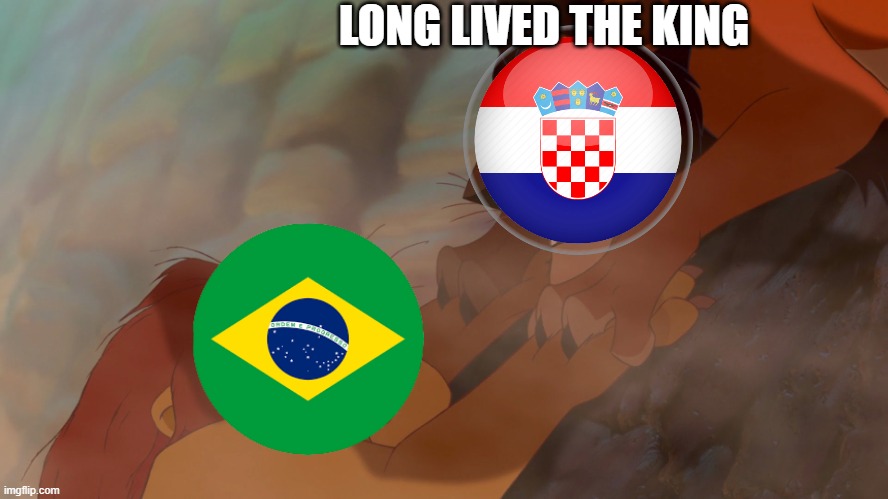 Long lived Brazil in the 2022 FIFA world cup | LONG LIVED THE KING | image tagged in long live the king,fifa,brazil,croatia | made w/ Imgflip meme maker