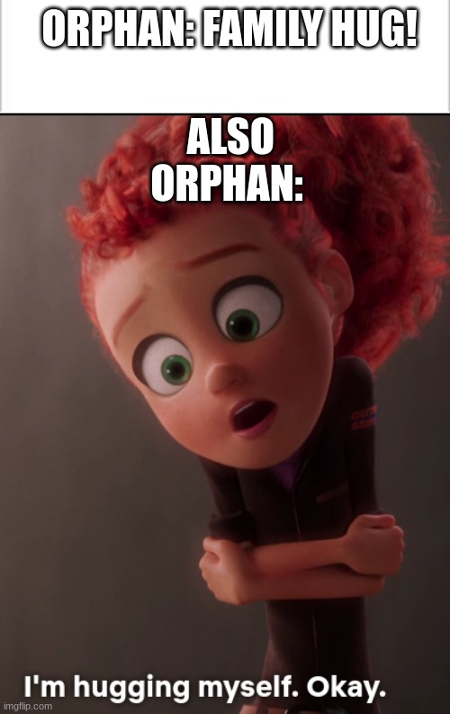SO SAD :) | ORPHAN: FAMILY HUG! ALSO ORPHAN: | image tagged in white background | made w/ Imgflip meme maker