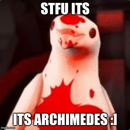 certified archimedes moment | STFU ITS; ITS ARCHIMEDES :] | made w/ Imgflip meme maker