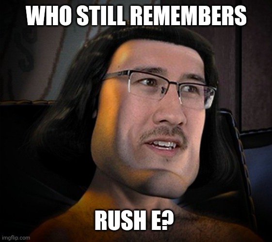 Lord Marquaad | WHO STILL REMEMBERS; RUSH E? | image tagged in lord marquaad | made w/ Imgflip meme maker