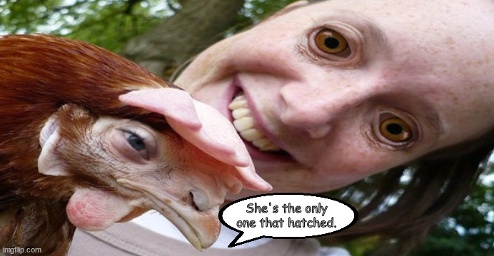 Mom's favorite | She's the only one that hatched. | image tagged in memes,dark | made w/ Imgflip meme maker