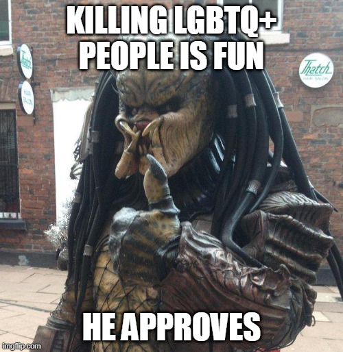 Thubs Up Predator | KILLING LGBTQ+ PEOPLE IS FUN; HE APPROVES | image tagged in predator approves thumb up | made w/ Imgflip meme maker