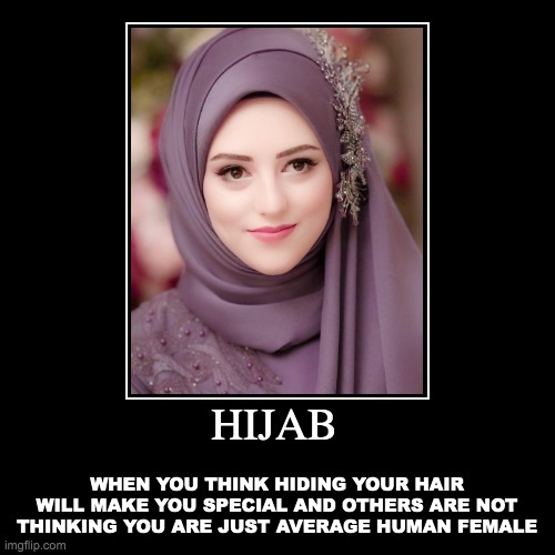 hijab logic | image tagged in funny,demotivationals | made w/ Imgflip demotivational maker