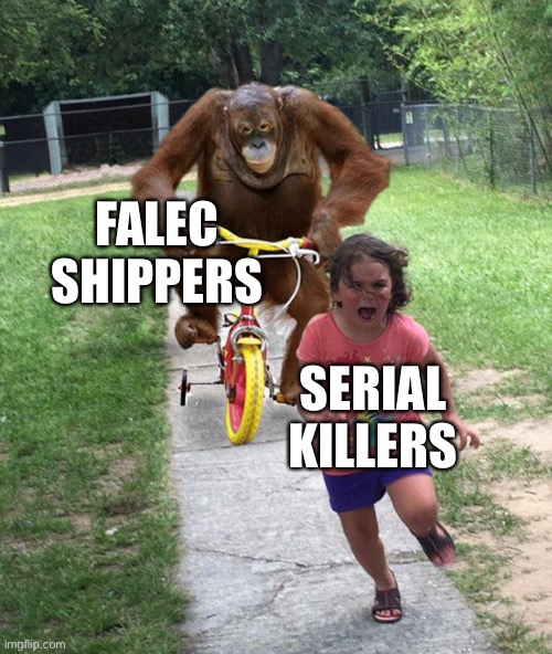 Orangutan chasing girl on a tricycle | FALEC SHIPPERS; SERIAL KILLERS | image tagged in orangutan chasing girl on a tricycle,memes,falec sucks,falec,funny,meme | made w/ Imgflip meme maker