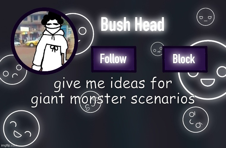 byhbbjkkkkkkkkkkkkkk | give me ideas for giant monster scenarios | made w/ Imgflip meme maker