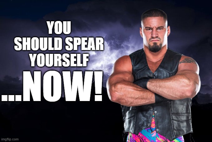 Low Tier God Background | YOU SHOULD SPEAR YOURSELF; ...NOW! | image tagged in low tier god background | made w/ Imgflip meme maker