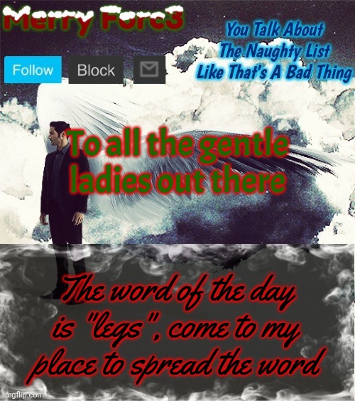 Merry Forc3 Announcement Template | To all the gentle ladies out there; The word of the day is "legs", come to my place to spread the word | image tagged in merry forc3 announcement template | made w/ Imgflip meme maker