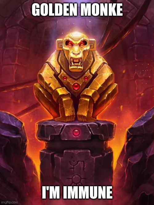 Golden Monkey Idol | GOLDEN MONKE I'M IMMUNE | image tagged in golden monkey idol | made w/ Imgflip meme maker