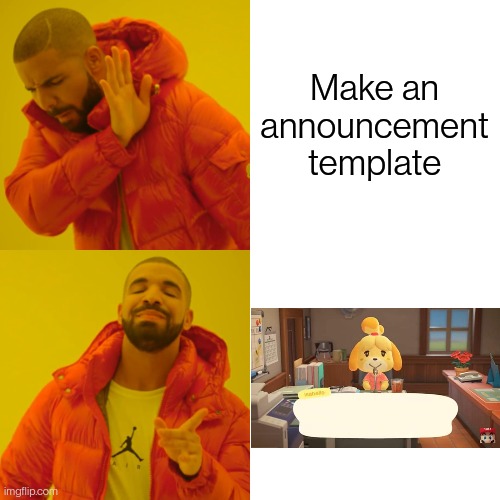 Drake Hotline Bling Meme | Make an announcement template | image tagged in memes,drake hotline bling | made w/ Imgflip meme maker