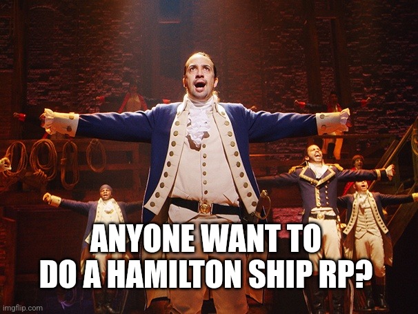 Alexander Hamilton | ANYONE WANT TO DO A HAMILTON SHIP RP? | image tagged in alexander hamilton | made w/ Imgflip meme maker