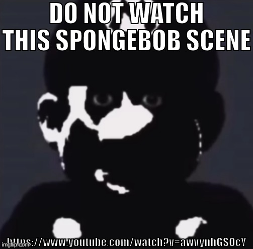 Gabriel | DO NOT WATCH THIS SPONGEBOB SCENE; https://www.youtube.com/watch?v=awvynhGSOcY | image tagged in gabriel | made w/ Imgflip meme maker