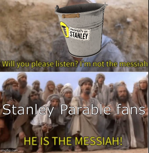 Bucket | Stanley Parable fans | image tagged in messiah,stanley parable,bucket,funny,games | made w/ Imgflip meme maker