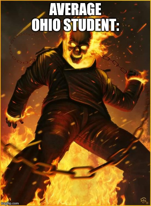 Ghost Rider fight | AVERAGE OHIO STUDENT: | image tagged in ghost rider fight | made w/ Imgflip meme maker