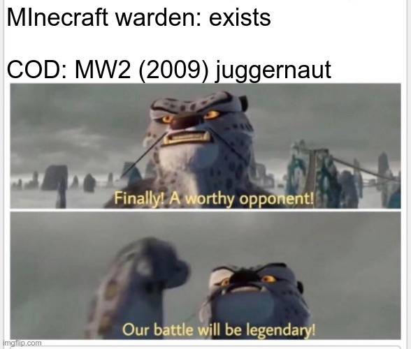 just playing minecraft ead was reminded o MW2 | MInecraft warden: exists
 
COD: MW2 (2009) juggernaut | image tagged in finally a worthy opponent,gaming,minecraft,cod,call of duty | made w/ Imgflip meme maker