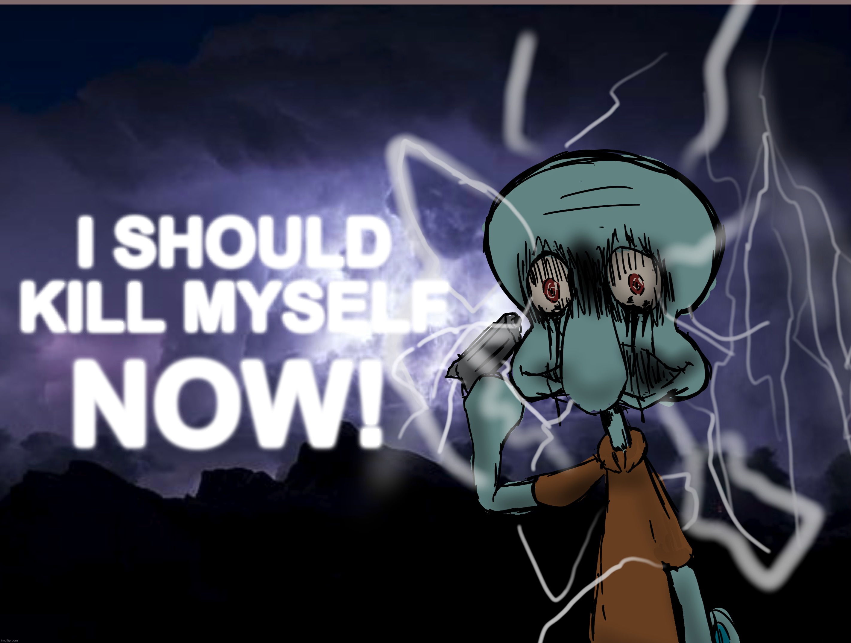 random sketch based on a temp i randomly saw | I SHOULD KILL MYSELF; NOW! | made w/ Imgflip meme maker