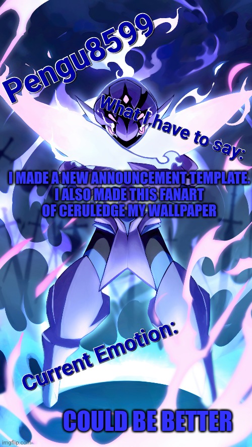 Ceruledge is one of my favorite Pokémon | I MADE A NEW ANNOUNCEMENT TEMPLATE.

I ALSO MADE THIS FANART OF CERULEDGE MY WALLPAPER; COULD BE BETTER | made w/ Imgflip meme maker