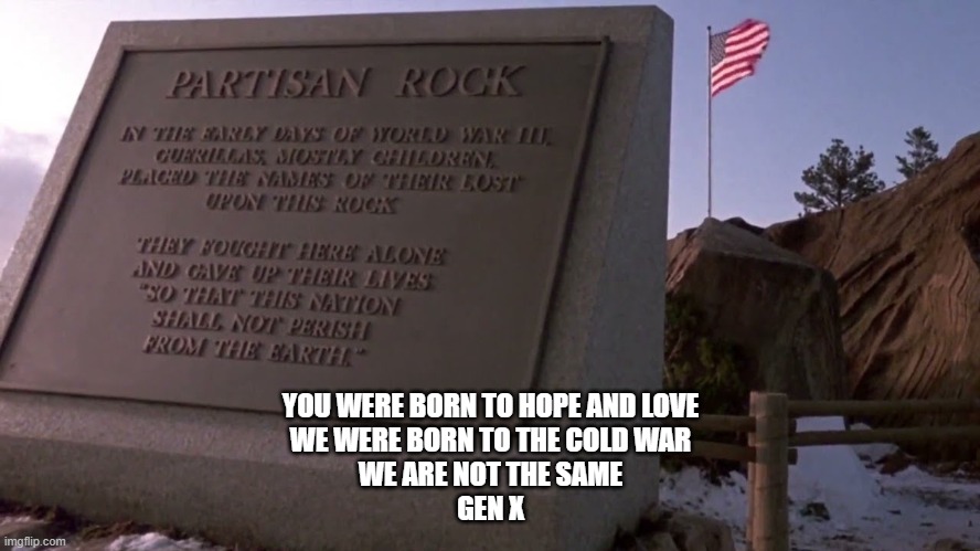 gen X | YOU WERE BORN TO HOPE AND LOVE
WE WERE BORN TO THE COLD WAR
WE ARE NOT THE SAME
GEN X | image tagged in we are not the same | made w/ Imgflip meme maker