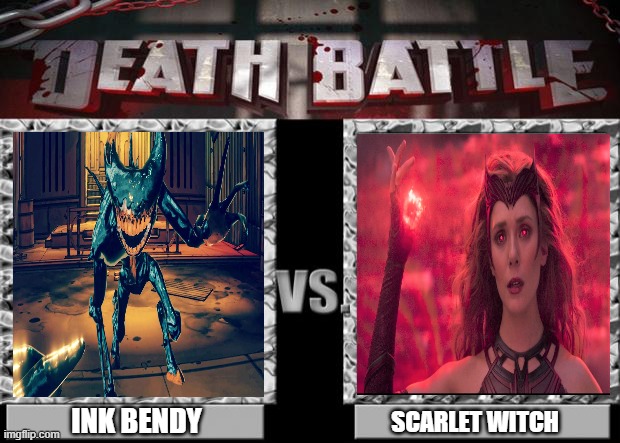 Ink Bendy vs Scarlet Witch | INK BENDY; SCARLET WITCH | image tagged in death battle | made w/ Imgflip meme maker