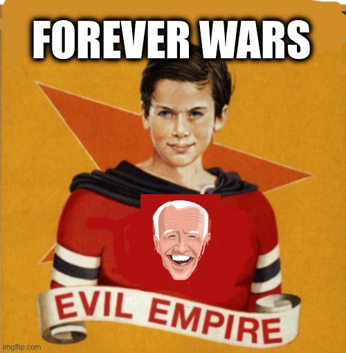 FOREVER WARS | image tagged in memes,usa,warmongers,imperialists,militarism,ecological collapse | made w/ Imgflip meme maker