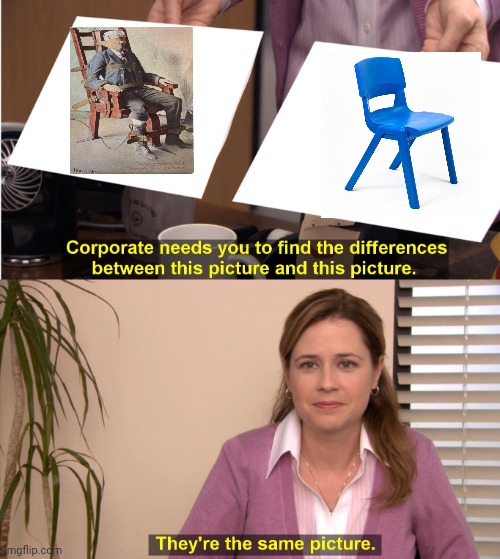 Chairs | image tagged in memes,they're the same picture | made w/ Imgflip meme maker