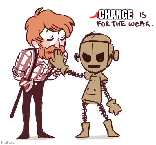 affection is for the weak | CHANGE | image tagged in affection is for the weak | made w/ Imgflip meme maker