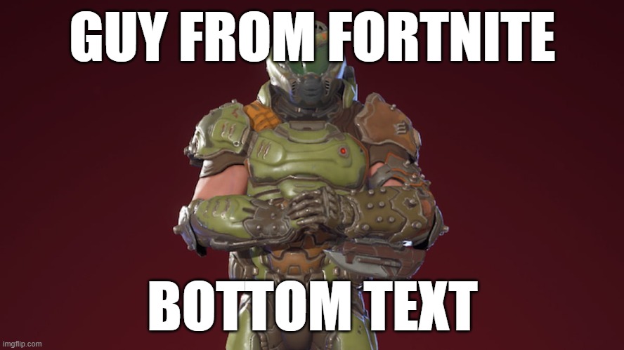Its the guy from fortnite | GUY FROM FORTNITE; BOTTOM TEXT | image tagged in gaming | made w/ Imgflip meme maker