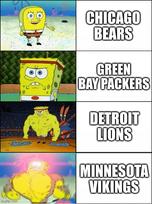 NFC north for ya | CHICAGO BEARS; GREEN BAY PACKERS; DETROIT LIONS; MINNESOTA VIKINGS | image tagged in sponge finna commit muder | made w/ Imgflip meme maker