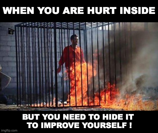 Pain is only for to improve yourself ! (not to remain the same) | WHEN YOU ARE HURT INSIDE; BUT YOU NEED TO HIDE IT 
TO IMPROVE YOURSELF ! | image tagged in islam | made w/ Imgflip meme maker