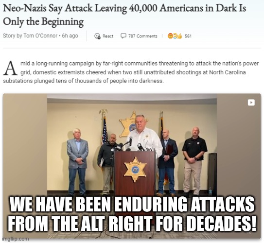 Neo-Nazis attack power station in North Carolina | WE HAVE BEEN ENDURING ATTACKS FROM THE ALT RIGHT FOR DECADES! | image tagged in neo-nazis attack power station in north carolina | made w/ Imgflip meme maker