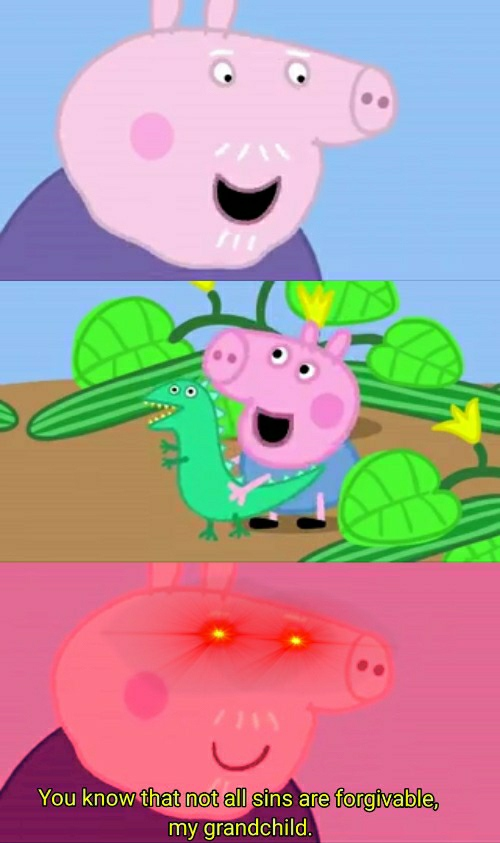 Grandpa Pig Not All Sins are Forgivable Blank Meme Template