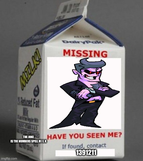 Milk carton | THE JOKE IS THE NUMBERS SPELL M I L K; 1391211 | image tagged in milk carton,milk | made w/ Imgflip meme maker