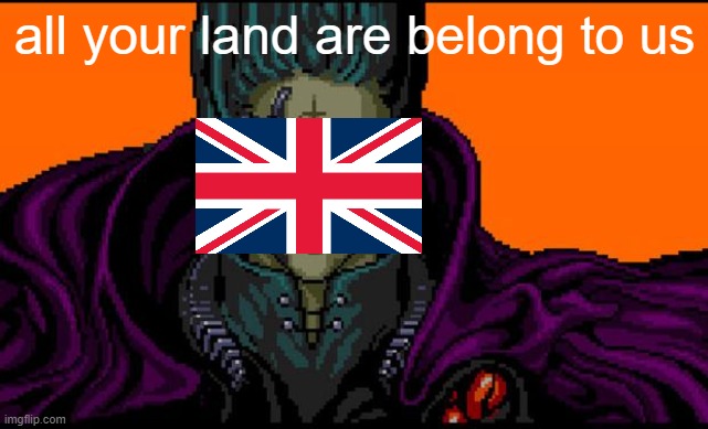 bri'ish | all your land are belong to us | image tagged in all your base,memes | made w/ Imgflip meme maker