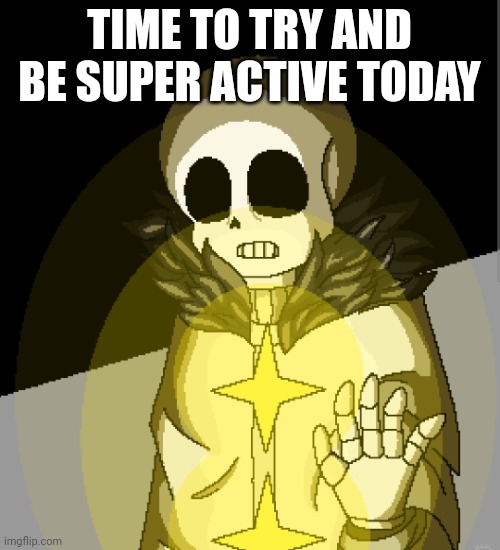 Wassup | TIME TO TRY AND BE SUPER ACTIVE TODAY | image tagged in why are you reading this,barney will eat all of your delectable biscuits,stop reading the tags,i have decided that i want to die | made w/ Imgflip meme maker