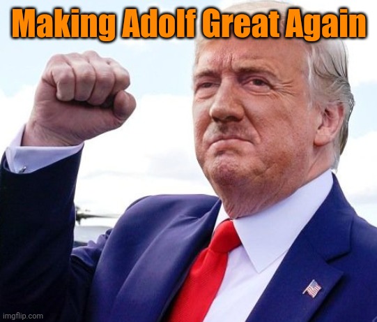 MAGA | Making Adolf Great Again | image tagged in hitler trump | made w/ Imgflip meme maker
