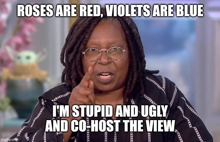 Whoopie Pie | ROSES ARE RED, VIOLETS ARE BLUE; I'M STUPID AND UGLY AND CO-HOST THE VIEW | image tagged in whoopie pie | made w/ Imgflip meme maker