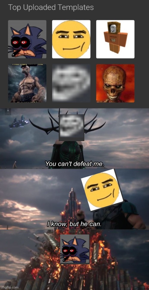 Part 2 to the Carlos's top templates battle | image tagged in you can't defeat me | made w/ Imgflip meme maker
