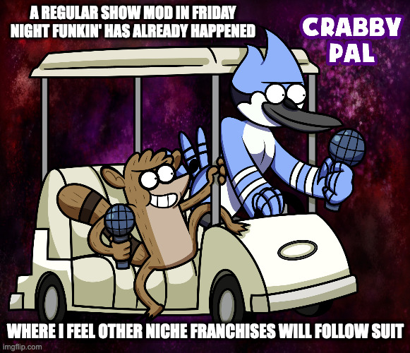 Regular Show in Friday Night Funkin' | A REGULAR SHOW MOD IN FRIDAY NIGHT FUNKIN' HAS ALREADY HAPPENED; WHERE I FEEL OTHER NICHE FRANCHISES WILL FOLLOW SUIT | image tagged in regular show,friday night funkin,memes | made w/ Imgflip meme maker